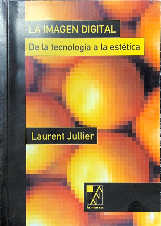 La Imagen Digital: De la Tecnología a la Estética | Laurent Jullier