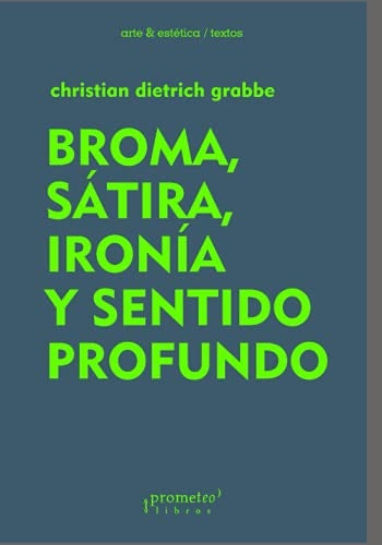 Broma, Satira, Ironia Y Sentido Profundo | Christian Dietrich Grabbe
