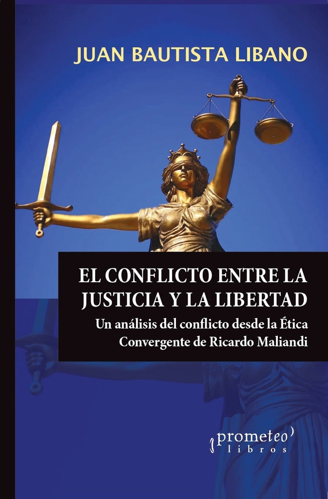 Conflicto Entre La Justicia Y La Libertad, El. Analisis Del Conflicto Desde La Etica Convergente | Juan Bautista Libano