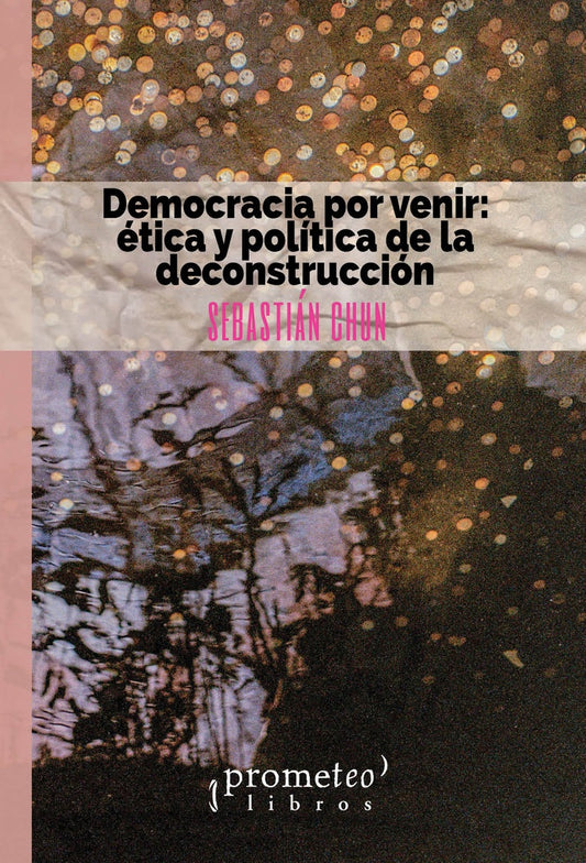 Democracia Por Venir: Etica Y Politica De La Deconstruccion | Sebastian Chun