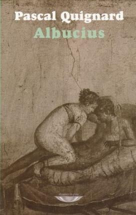Albucius | Pascal Quignard