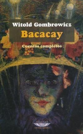 Bacacay. Cuentos completos | Witold Gombrowicz