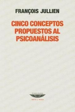 Cinco conceptos propuestos al psicoanalisis | Francois Jullien