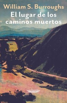 El lugar de los caminos muertos | William S. Burroughs