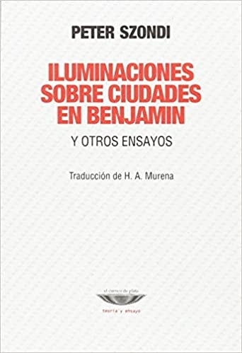 Iluminaciones sobre ciudades en Benjamin y otros ensayos | Peter Szondi