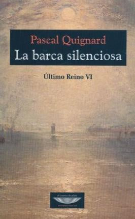 La barca silenciosa - Último Reino VI | Pascal Quignard
