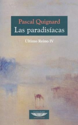 Las paradisíacas - Último reino IV | Pascal Quignard