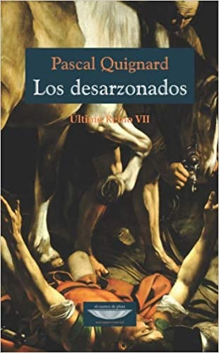 Los desarzonados - Último Reino VII | Pascal Quignard