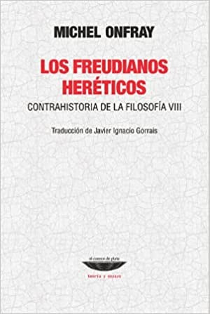 Los freudianos heréticos. Contrahistoria de la filosofía VIII | Michel Onfray