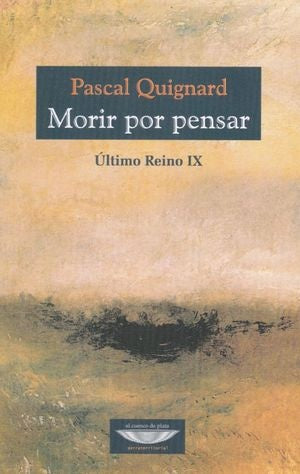 Morir por pensar  - Último Reino IX | Pascal Quignard