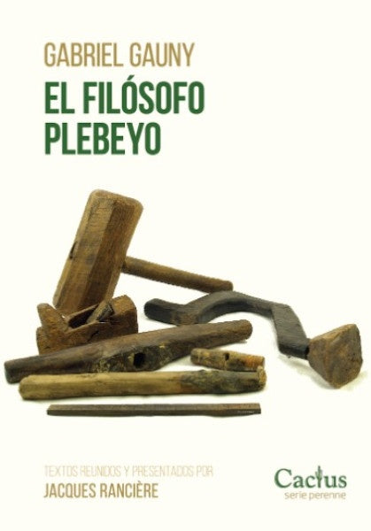El Filósofo Plebeyo: Textos Reunidos y Presentados por Jacques Rancière | Gabriel Gauny