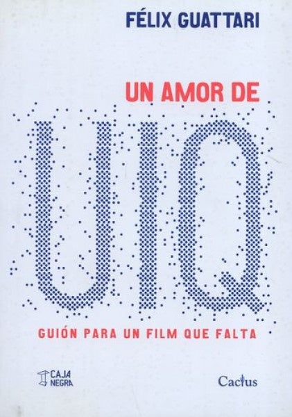 Un Amor de UIQ: Guión para un Film que Falta | Félix Guattari