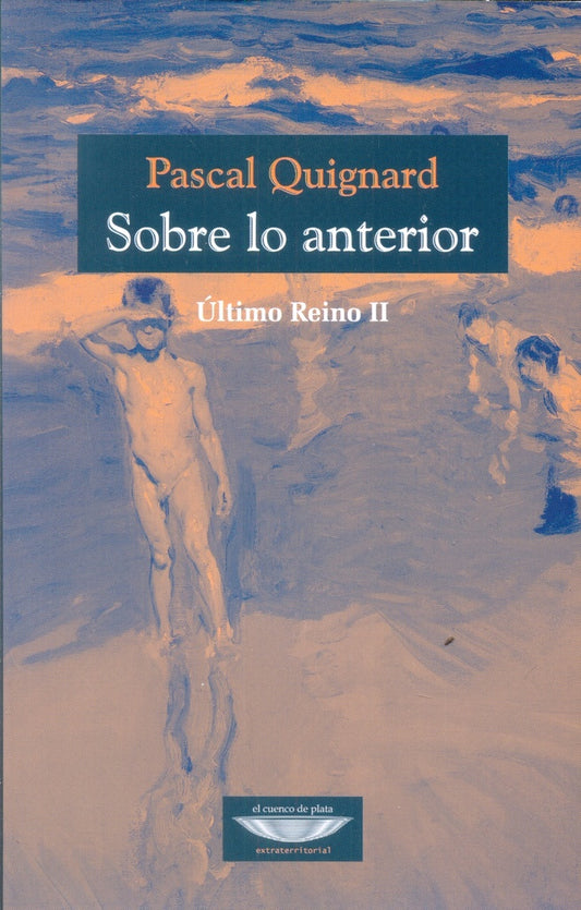 Sobre lo anterior - Último Reino II | Pascal Quignard
