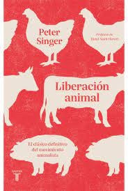 Liberación Animal: El Clásico Definitivo del Movimiento Animalista | Peter Singer