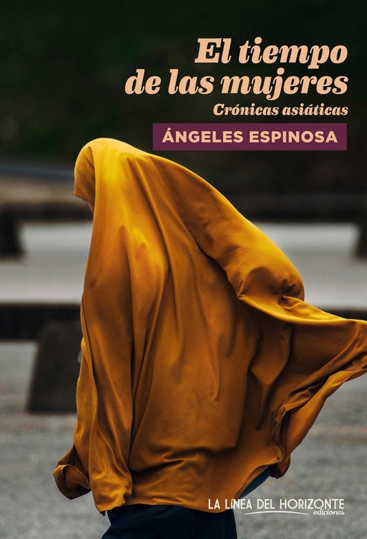 El Tiempo de las Mujeres: Crónicas Asiáticas | Ángeles Espinosa