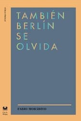También Berlín se Olvida | Fabio Morábito
