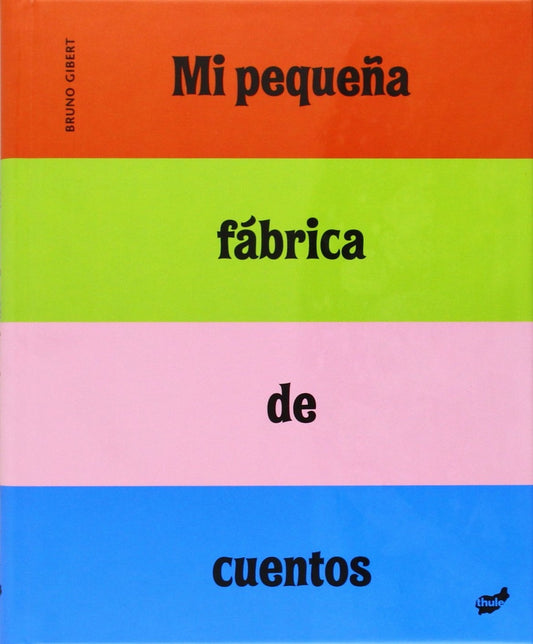 Mi pequeña fábrica de cuentos | Bruno Gibert