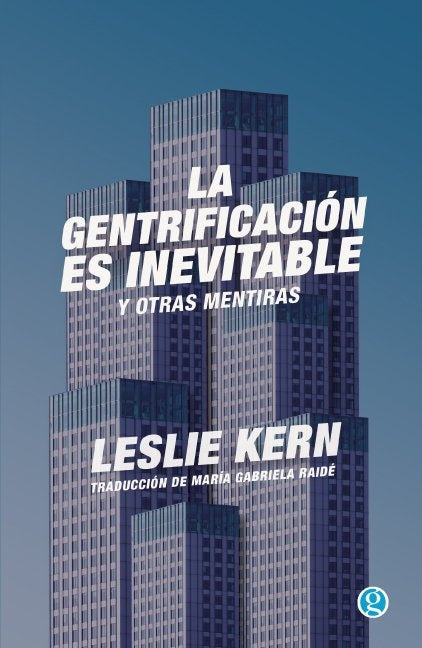 La gentrificación es inevitable y otras mentiras | Leslie  Kern