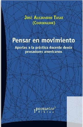 Pensar En Movimiento. Aportes A La Practica Docente Desde Pensadores Latinoamericanos | Jose (Coordinador) Tasat