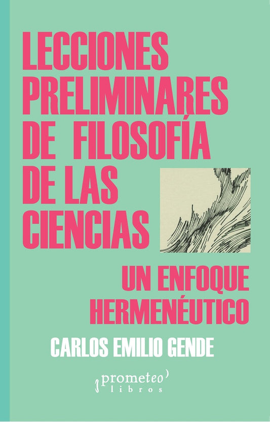 Lecciones Preliminares De Filosofia De Las Ciencias. Un Enfoque Hermeneutico | Carlos Emilio Gende