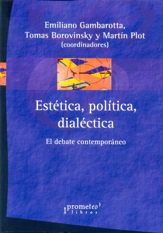 Estetica, Politica, Dialectica. El Debate Contemporaneo | Emiliano / Plot  Martin Gambarotta