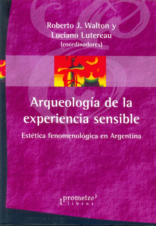 Arqueologia De La Experiencia Sensible. Estetica Fenomenologica En Argentina | Roberto / Lutereau  Luciano Walton