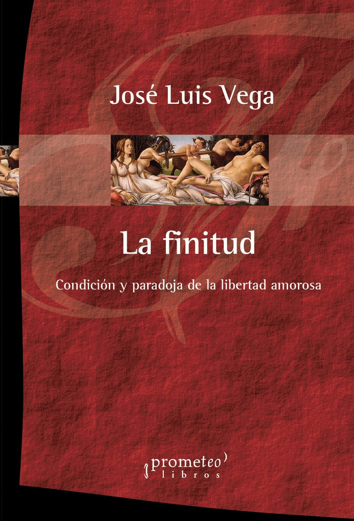 Finitud, La. Condicion Y Paradoja De La Libertad Amorosa | Jose Luis Vega