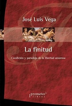 Finitud, La. Condicion Y Paradoja De La Libertad Amorosa | Jose Luis Vega
