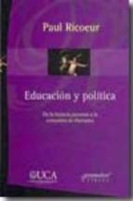 Educacion Y Politica. De La Historia Personal A La Comunion De Libertades | Paul Ricoeur