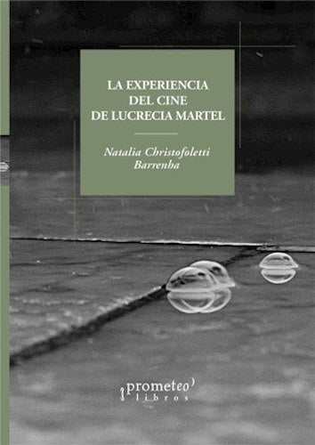 Experiencia Del Cine De Lucrecia Martel, La. Residuos Del Tiempo | Natalia Christofanelli Barrenha
