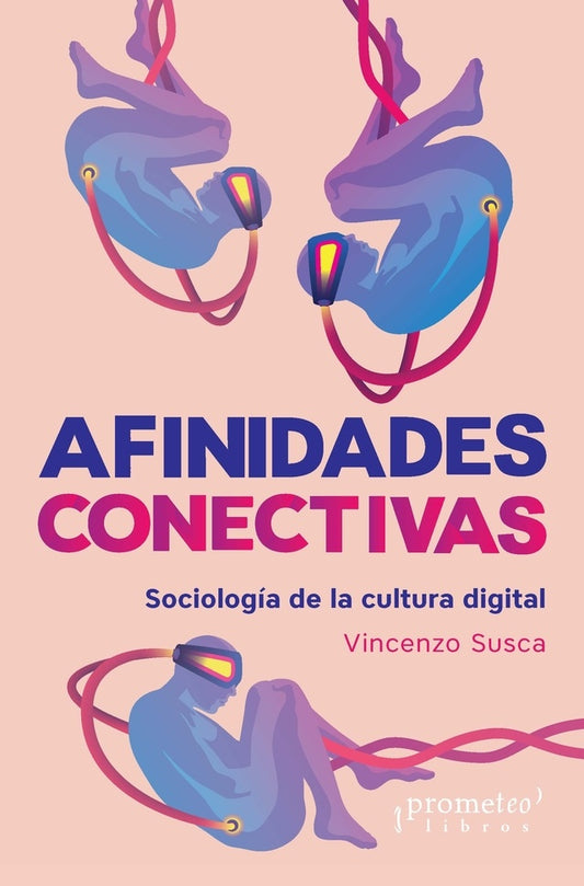 Afinidades Conectivas. Sociologia De La Cultura Digital | Vincenzo Susca