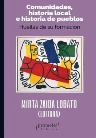 Comunidades, Historia Local E Historia De Pueblos. Huellas De Su Formacion | Mirta (Editora) Lobato