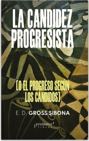 Candidez Progresis, La. O El Progreso Según Los Candidos | Enrique Gross Sibona