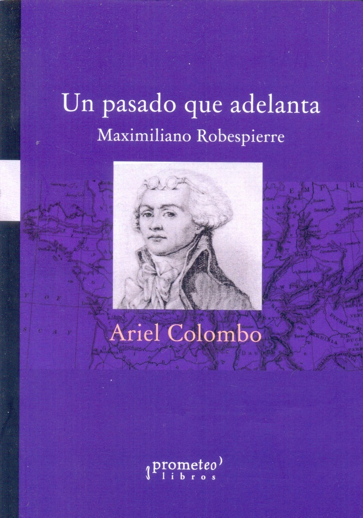 Un Pasado Que Adelanta. Maximiliano Robespierre | Ariel H. Colombo