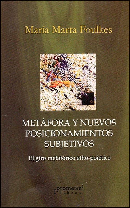 Metafora Y Nuevos Posicionamientos Subjetivos | Maria Marta Fouljkes