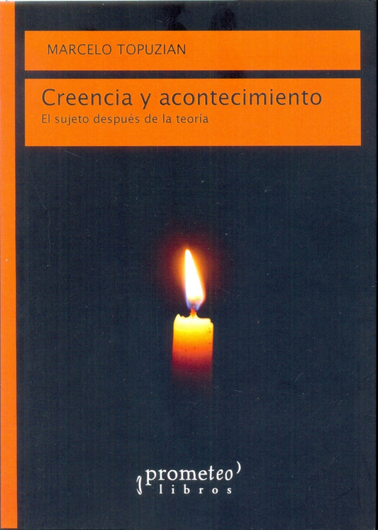 Creencia Y Acontecimiento. El Sujeto Despues De La Teoria | Marcelo Topuzian