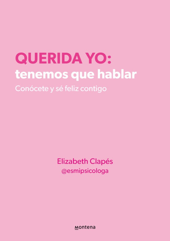 Querida Yo: Tenemos que Hablar, Conócete y Sé Feliz Contigo | Elizabeth Clapés