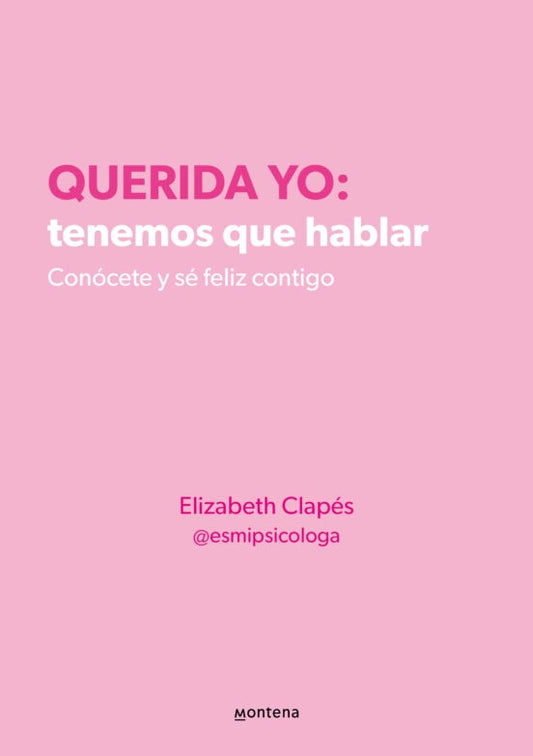 Querida Yo: Tenemos que Hablar, Conócete y Sé Feliz Contigo | Elizabeth Clapés