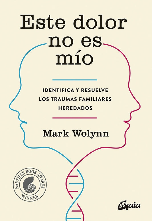 Este Dolor No Es Mío: Identifica y Resuelve los Traumas Familiares Heredados | Mark Wolynn