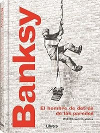 Banksy: El Hombre detrás de las Paredes | Will Ellsworth-Jones