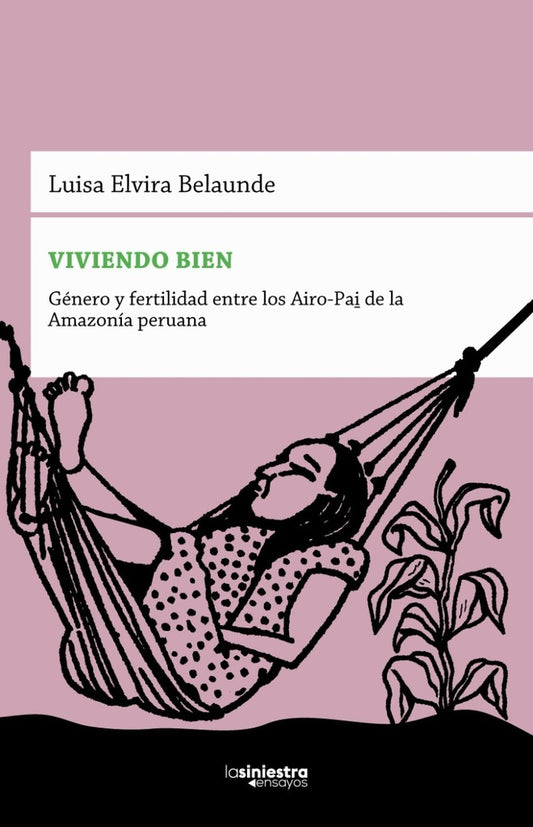 Viviendo Bien. Género y Fertilidad entre los Airo-Pai de la Amazonia Peruana | Luisa Elvira Belaunde