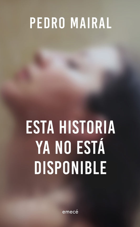 Esta Historia Ya No Está Disponible | Pedro Mairal
