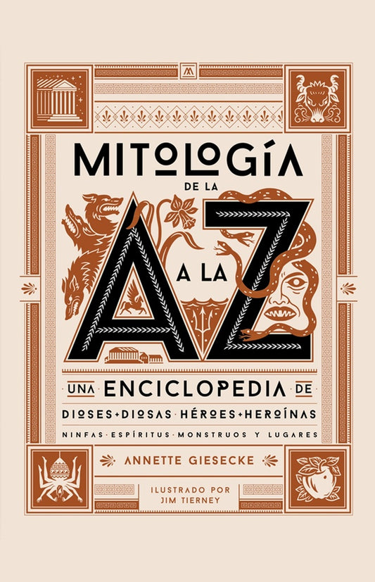 Mitología de la A a la Z: Una Enciclopedia de Dioses, Diosas, Héroes, Heroínas, Ninfas, Espíritus, | Annette Giesecke