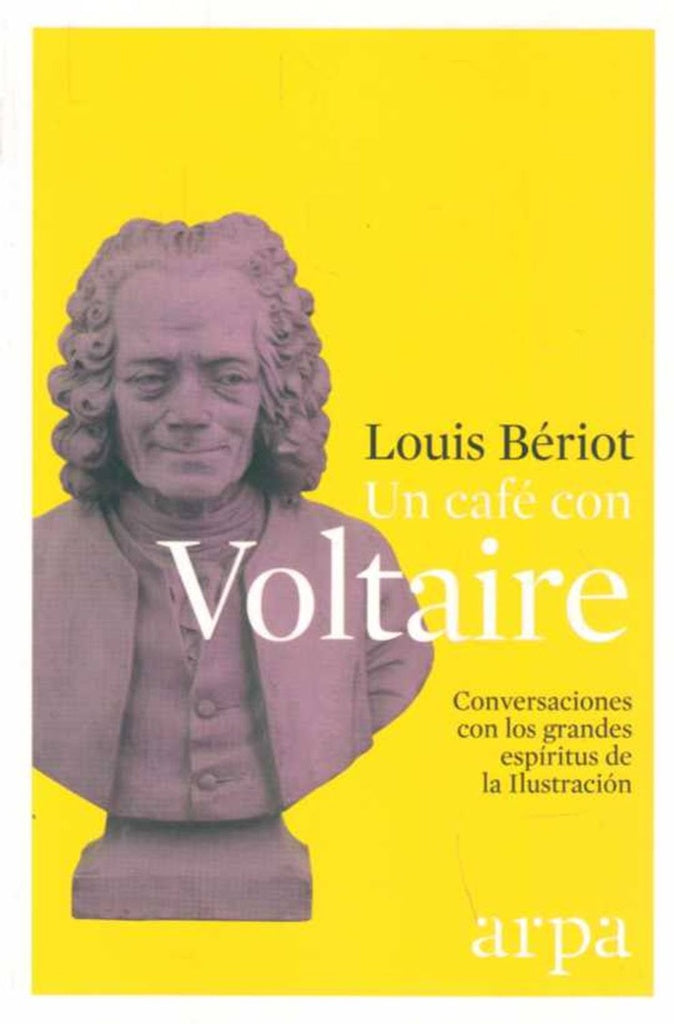 Un café con Voltaire: Conversaciones con los grandes espíritus de la Ilustración | Louis Bériot