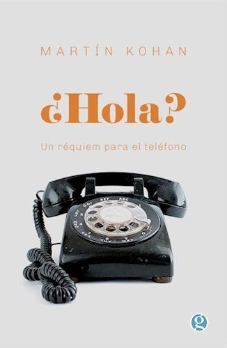 ¿Hola? Un réquiem para el teléfono | Martín Kohan