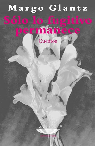 SÓLO LO FUGITIVO PERMANECE | Margo Glantz