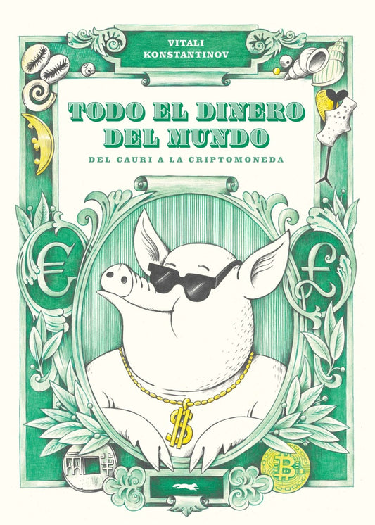 Todo el dinero del mundo: Del cauri a la criptomoneda | Vitali  Konstantinov