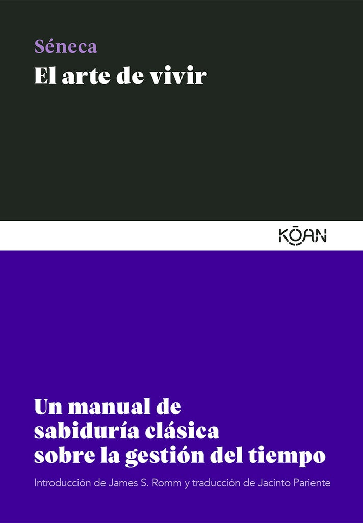 El Arte de Vivir: Un manual de sabiduría clásica sobre la gestión del tiempo | Séneca