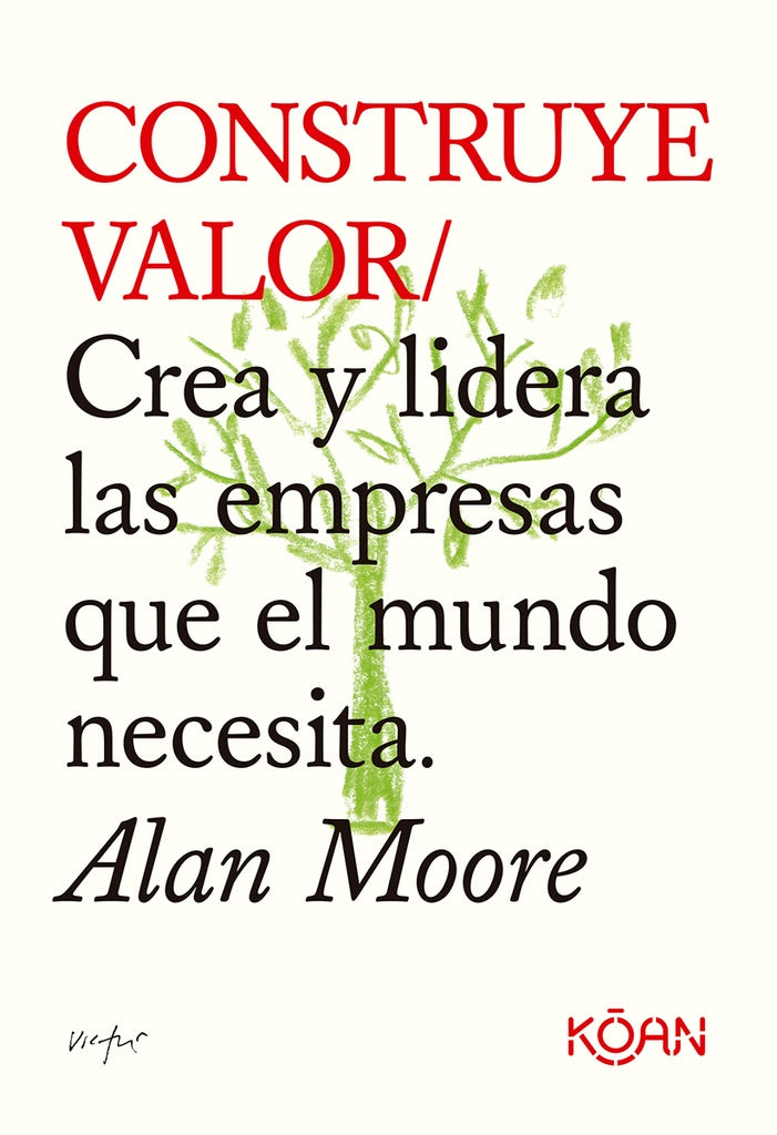 Construye Valor: Crea y lidera las empresas que el mundo necesita | Alan Moore