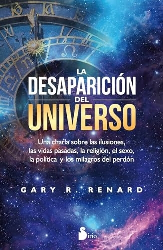 La Desaparición del Universo: Una Charla sobre las Ilusiones las Vidas Pasadas, la Religión, el Sexo | Gary R. Renard
